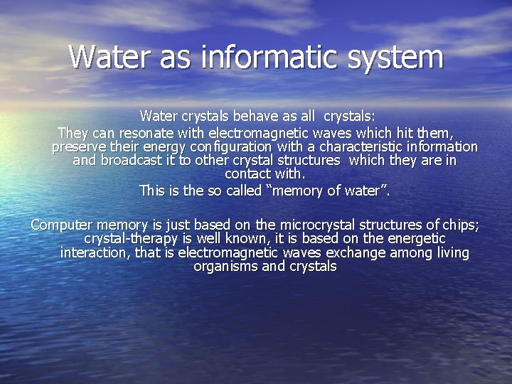 Water as informatic system Water crystals behave as all crystals: They can resonate with