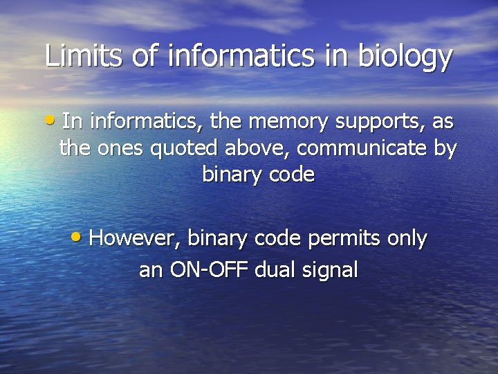 Limits of informatics in biology • In informatics, the memory supports, as the ones