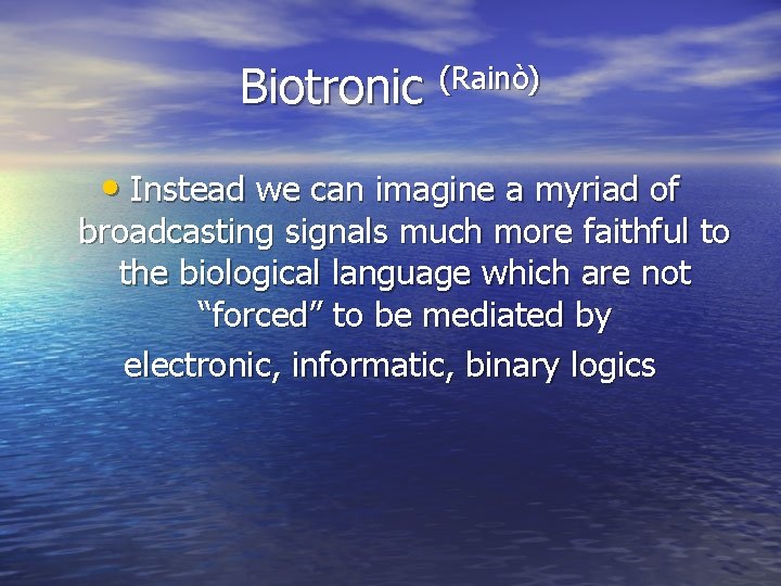 Biotronic (Rainò) • Instead we can imagine a myriad of broadcasting signals much more