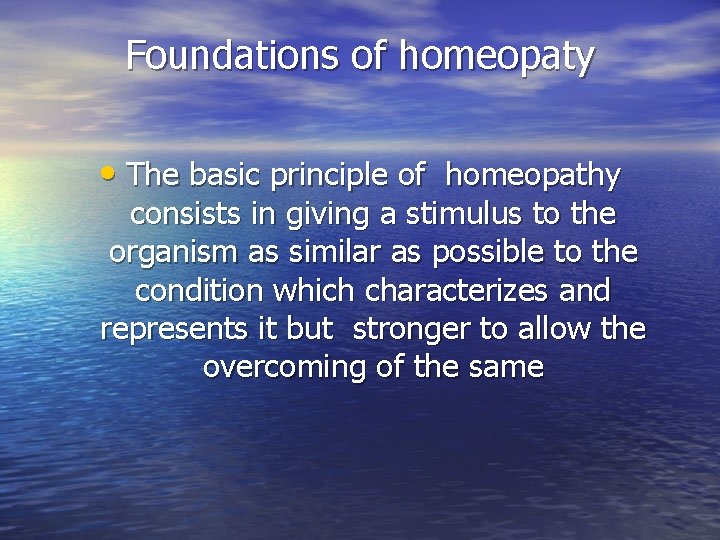 Foundations of homeopaty • The basic principle of homeopathy consists in giving a stimulus