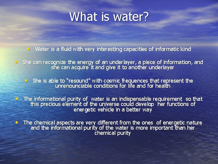 What is water? • Water is a fluid with very interesting capacities of informatic