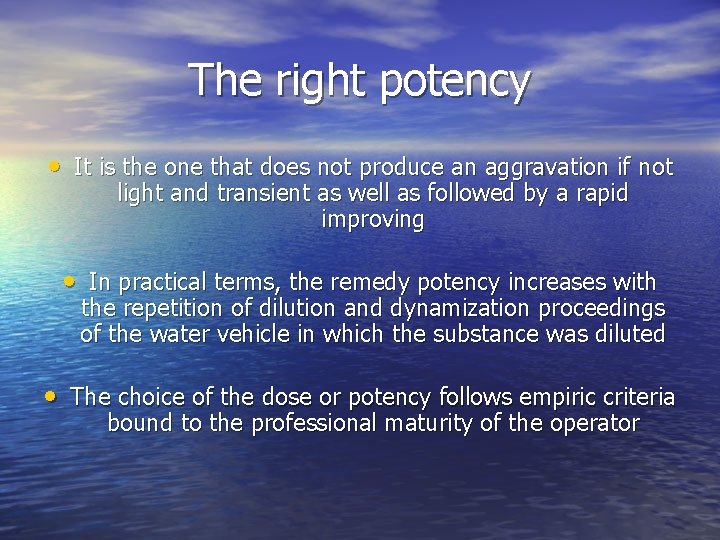 The right potency • It is the one that does not produce an aggravation