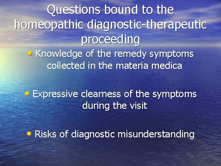 Questions bound to the homeopathic diagnostic-therapeutic proceeding • Knowledge of the remedy symptoms collected