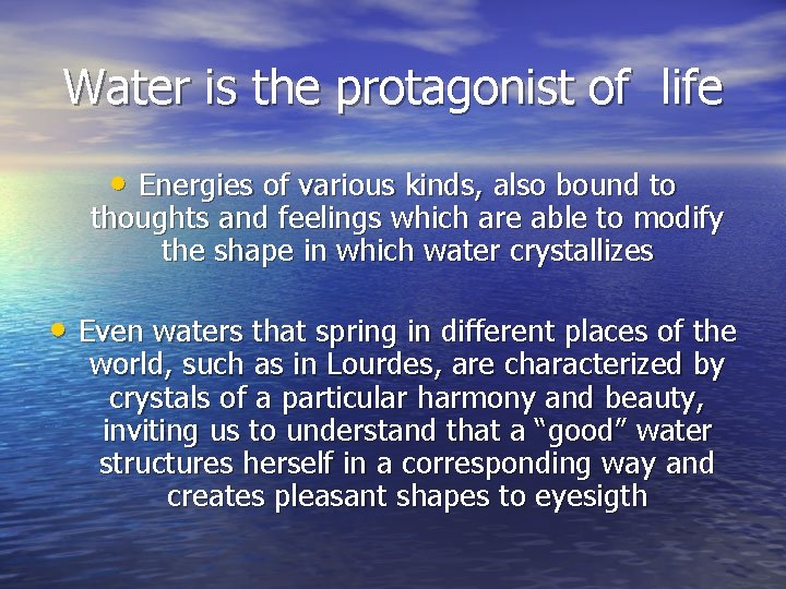 Water is the protagonist of life • Energies of various kinds, also bound to
