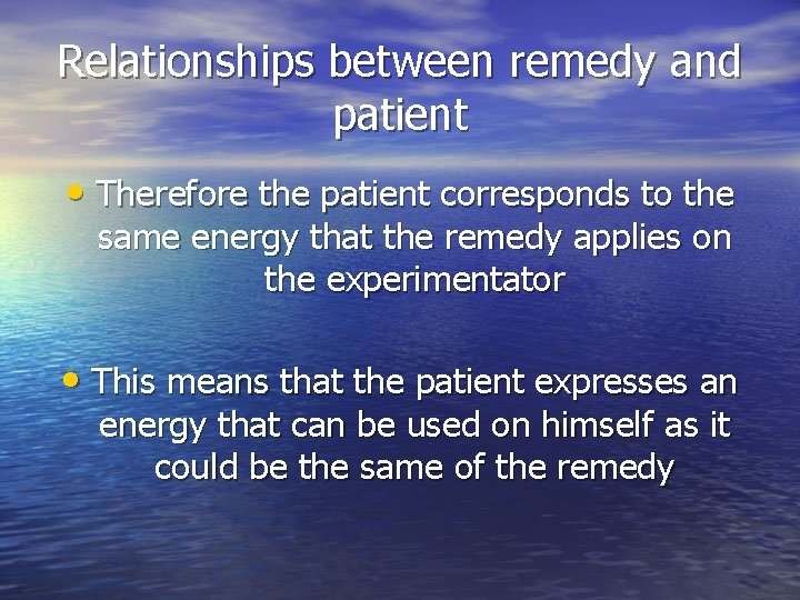 Relationships between remedy and patient • Therefore the patient corresponds to the same energy