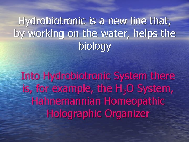 Hydrobiotronic is a new line that, by working on the water, helps the biology