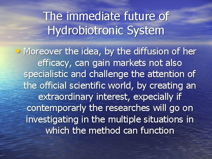 The immediate future of Hydrobiotronic System • Moreover the idea, by the diffusion of
