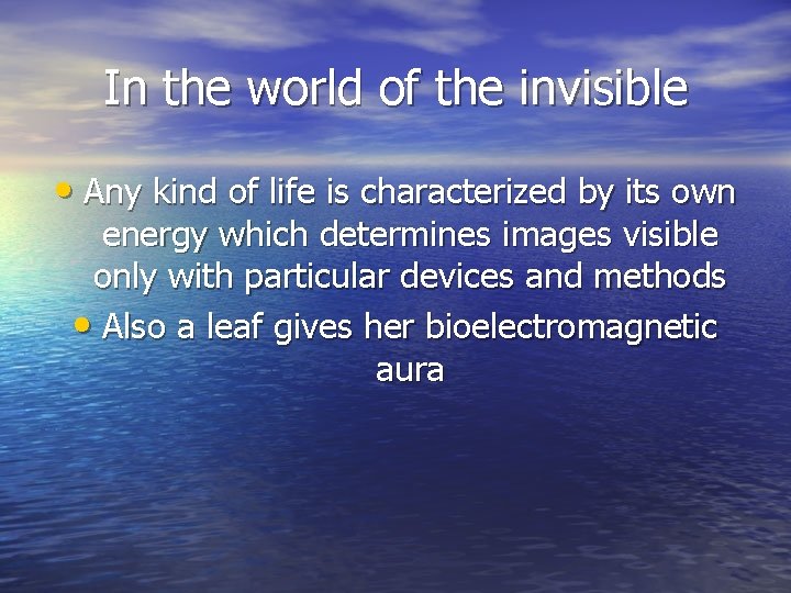 In the world of the invisible • Any kind of life is characterized by