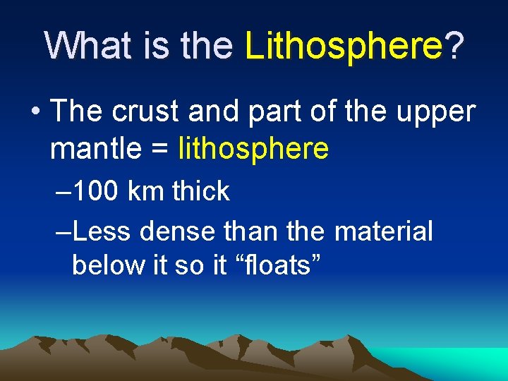 What is the Lithosphere? • The crust and part of the upper mantle =