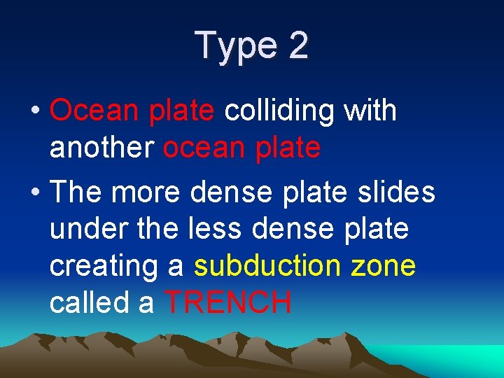 Type 2 • Ocean plate colliding with another ocean plate • The more dense