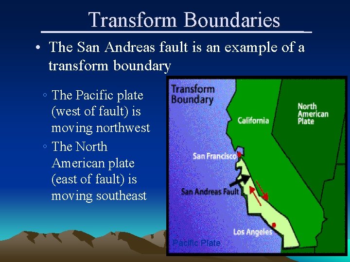 Transform Boundaries • The San Andreas fault is an example of a transform boundary