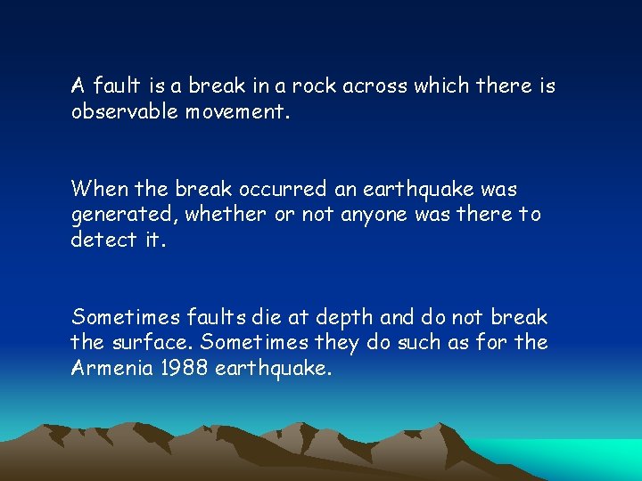 A fault is a break in a rock across which there is observable movement.