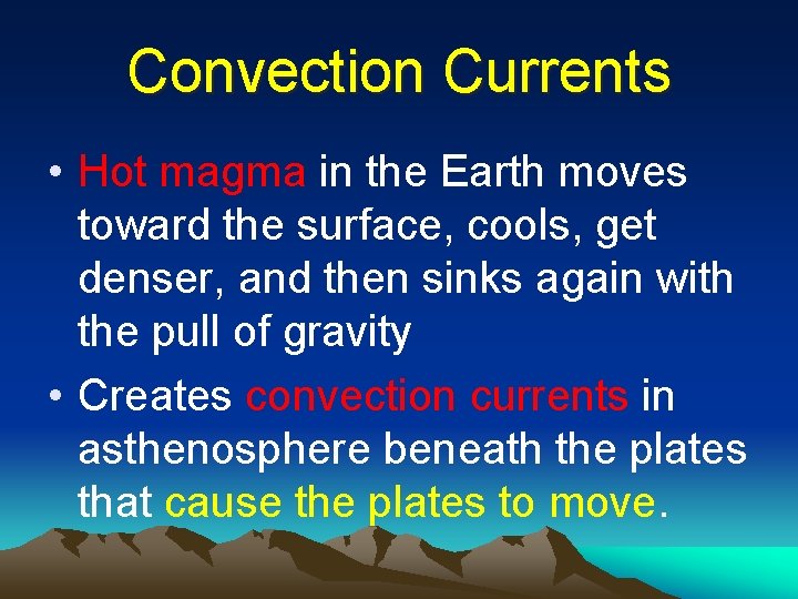 Convection Currents • Hot magma in the Earth moves toward the surface, cools, get