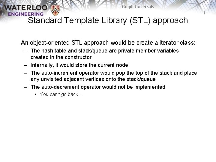 Graph traversals 11 Standard Template Library (STL) approach An object-oriented STL approach would be