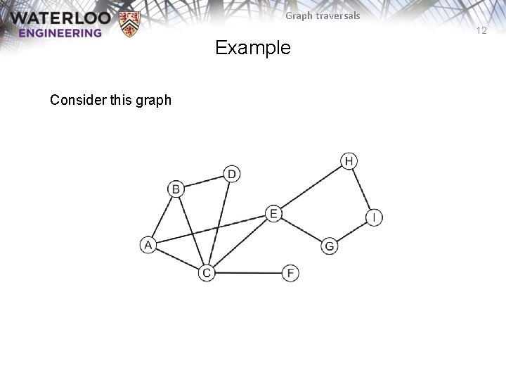 Graph traversals 12 Example Consider this graph 