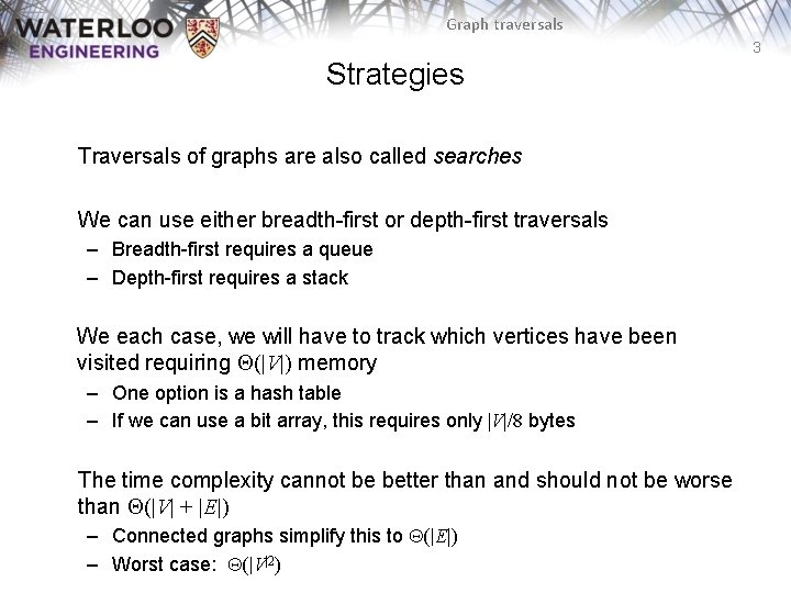 Graph traversals 3 Strategies Traversals of graphs are also called searches We can use