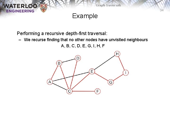 Graph traversals 34 Example Performing a recursive depth-first traversal: – We recurse finding that