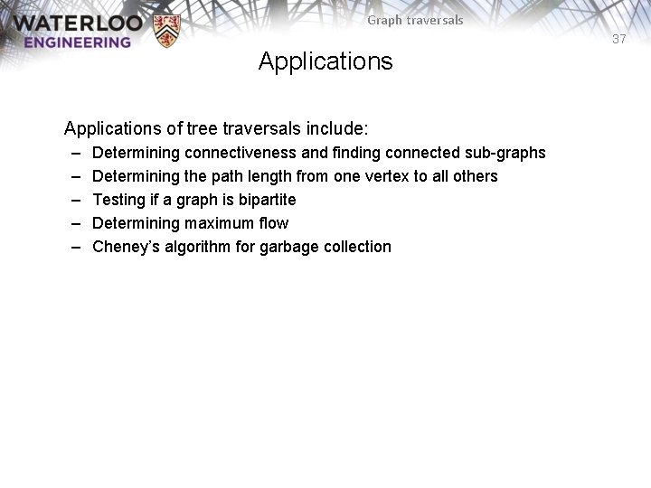 Graph traversals 37 Applications of tree traversals include: – – – Determining connectiveness and