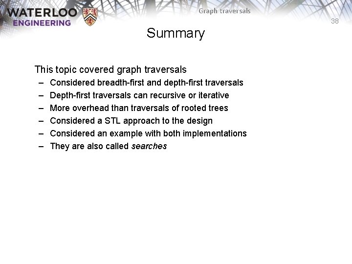 Graph traversals 38 Summary This topic covered graph traversals – – – Considered breadth-first