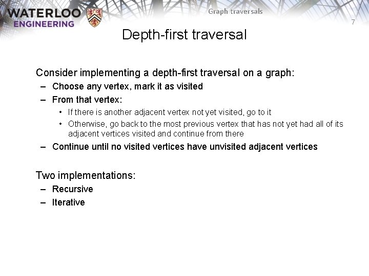 Graph traversals 7 Depth-first traversal Consider implementing a depth-first traversal on a graph: –