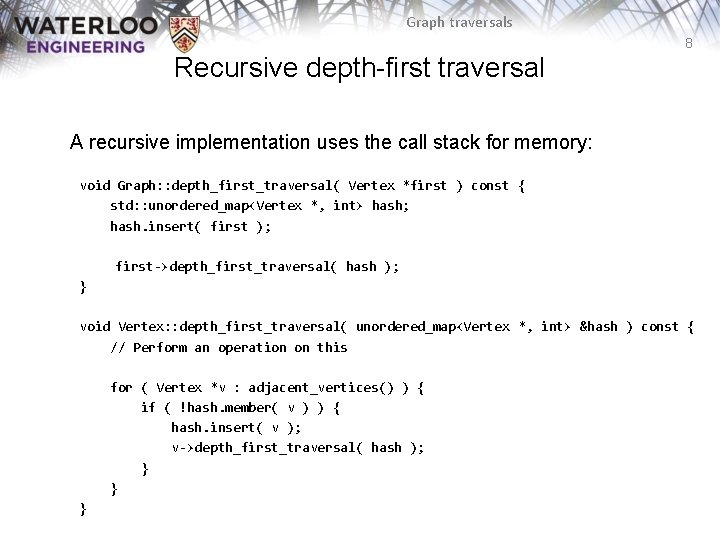 Graph traversals 8 Recursive depth-first traversal A recursive implementation uses the call stack for