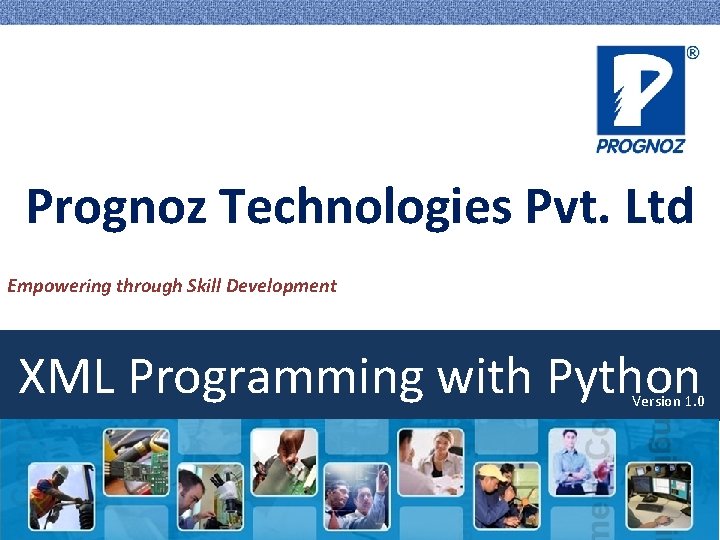 Prognoz Technologies Pvt. Ltd Empowering through Skill Development XML Programming with Python Version 1.
