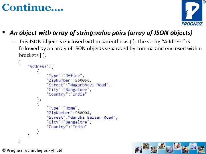 Continue…. § An object with array of string: value pairs (array of JSON objects)