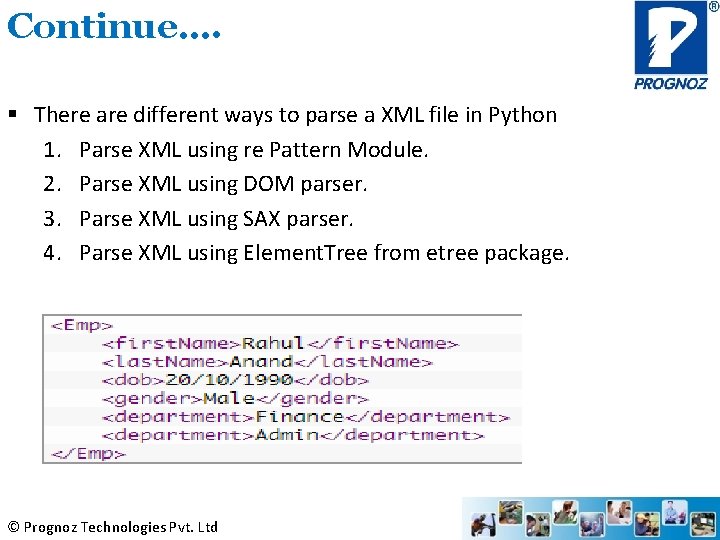 Continue…. § There are different ways to parse a XML file in Python 1.