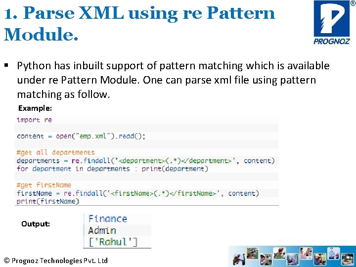 1. Parse XML using re Pattern Module. § Python has inbuilt support of pattern