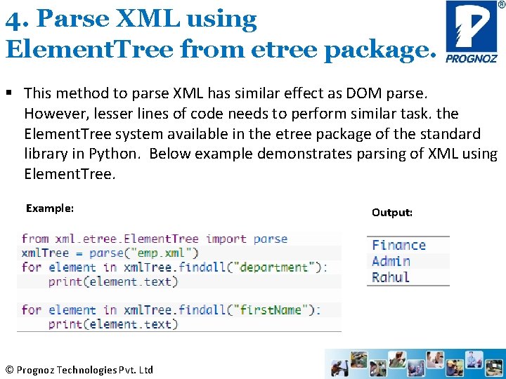 4. Parse XML using Element. Tree from etree package. § This method to parse