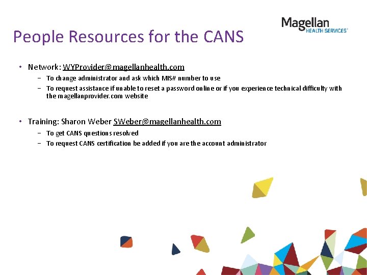 People Resources for the CANS • Network: WYProvider@magellanhealth. com − To change administrator and