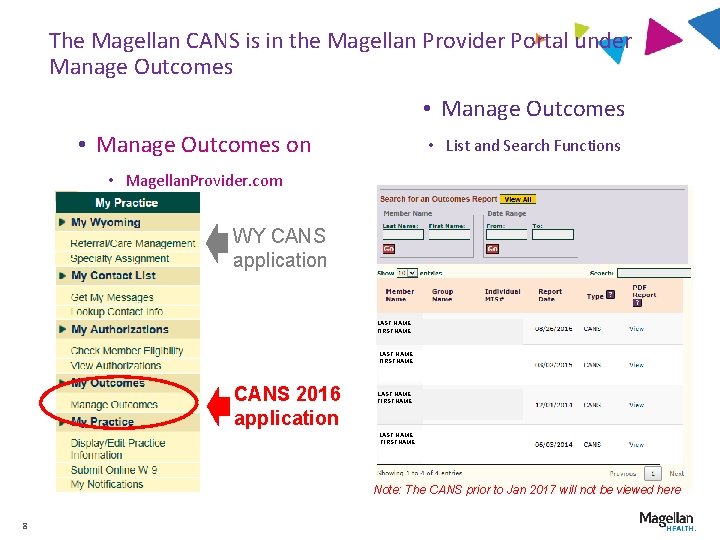 The Magellan CANS is in the Magellan Provider Portal under Manage Outcomes • Manage