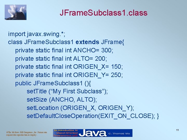 JFrame. Subclass 1. class import javax. swing. *; class JFrame. Subclass 1 extends JFrame{ JFrame. Subclass 1. class import javax. swing. *; class JFrame. Subclass 1 extends JFrame{