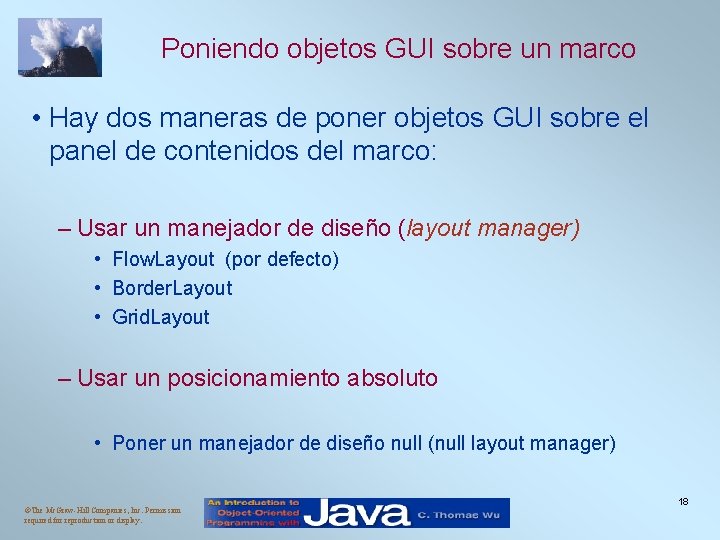 Poniendo objetos GUI sobre un marco • Hay dos maneras de poner objetos GUI Poniendo objetos GUI sobre un marco • Hay dos maneras de poner objetos GUI