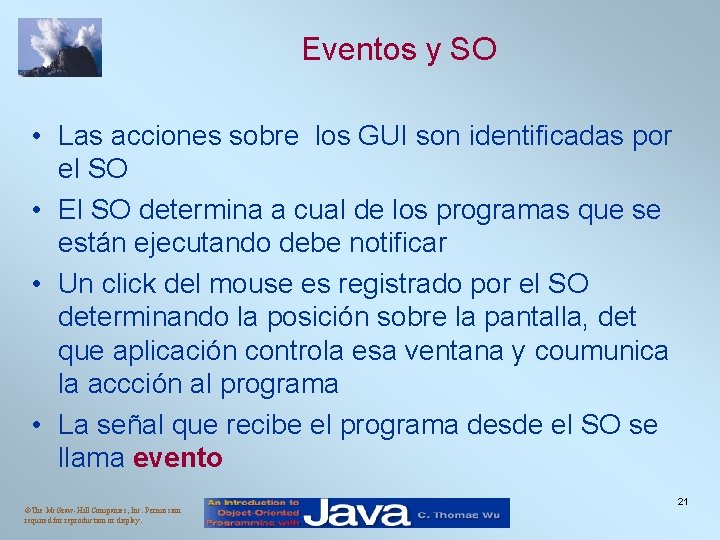 Eventos y SO • Las acciones sobre los GUI son identificadas por el SO Eventos y SO • Las acciones sobre los GUI son identificadas por el SO