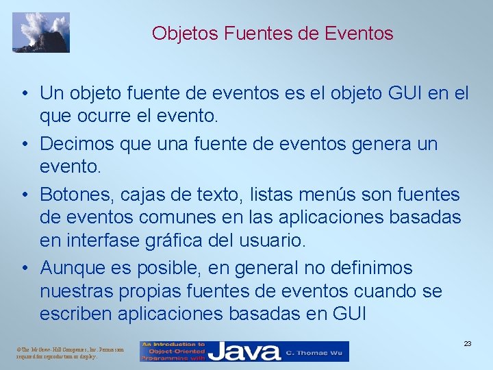 Objetos Fuentes de Eventos • Un objeto fuente de eventos es el objeto GUI Objetos Fuentes de Eventos • Un objeto fuente de eventos es el objeto GUI