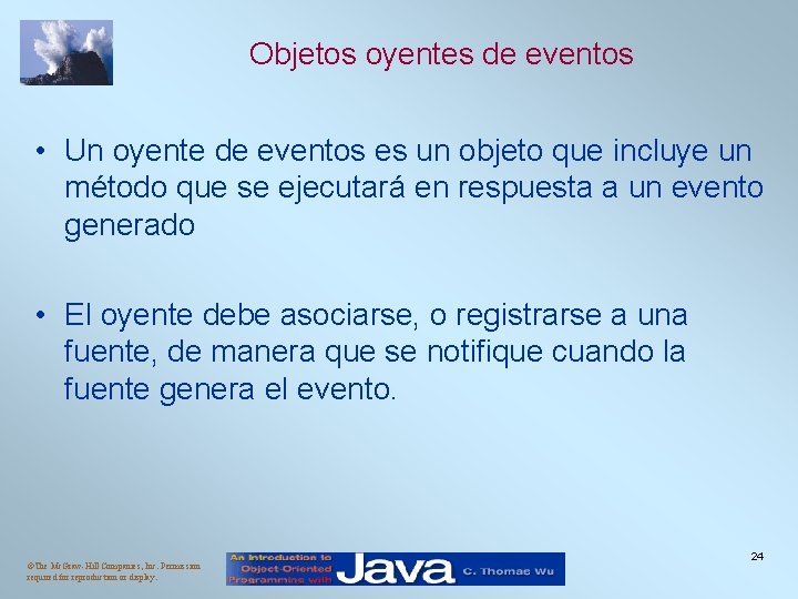 Objetos oyentes de eventos • Un oyente de eventos es un objeto que incluye Objetos oyentes de eventos • Un oyente de eventos es un objeto que incluye