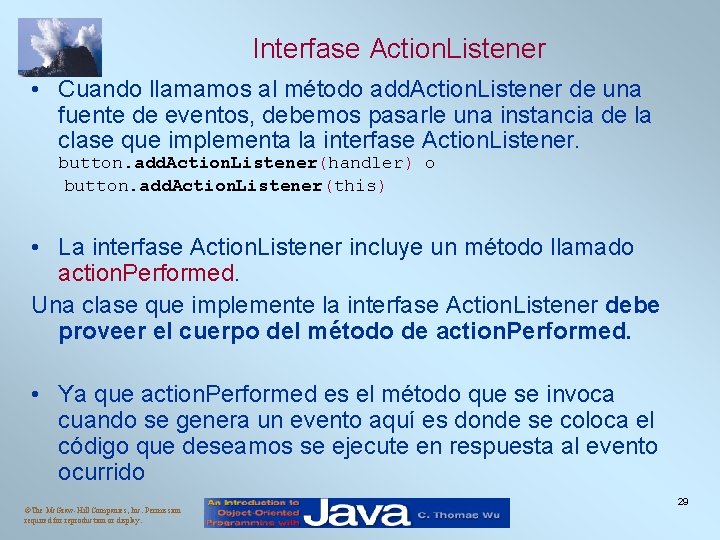 Interfase Action. Listener • Cuando llamamos al método add. Action. Listener de una fuente Interfase Action. Listener • Cuando llamamos al método add. Action. Listener de una fuente