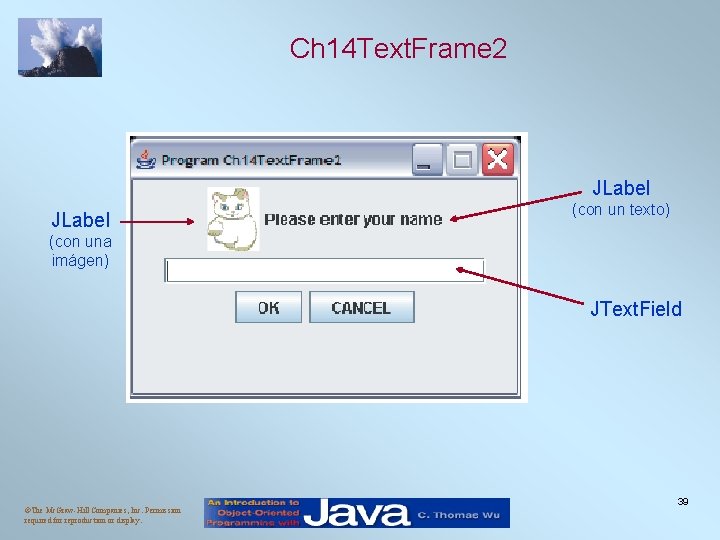 Ch 14 Text. Frame 2 JLabel (con un texto) (con una imágen) JText. Field Ch 14 Text. Frame 2 JLabel (con un texto) (con una imágen) JText. Field