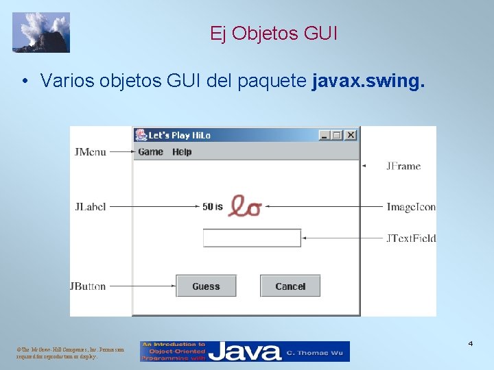 Ej Objetos GUI • Varios objetos GUI del paquete javax. swing. ©The Mc. Graw-Hill Ej Objetos GUI • Varios objetos GUI del paquete javax. swing. ©The Mc. Graw-Hill