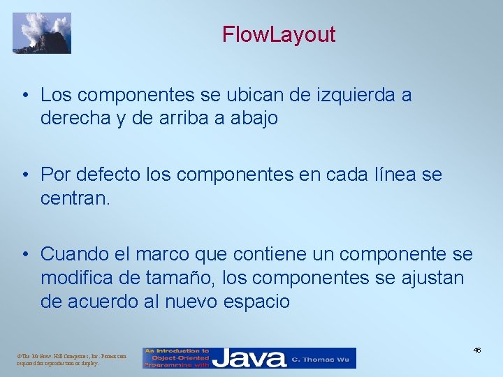 Flow. Layout • Los componentes se ubican de izquierda a derecha y de arriba Flow. Layout • Los componentes se ubican de izquierda a derecha y de arriba