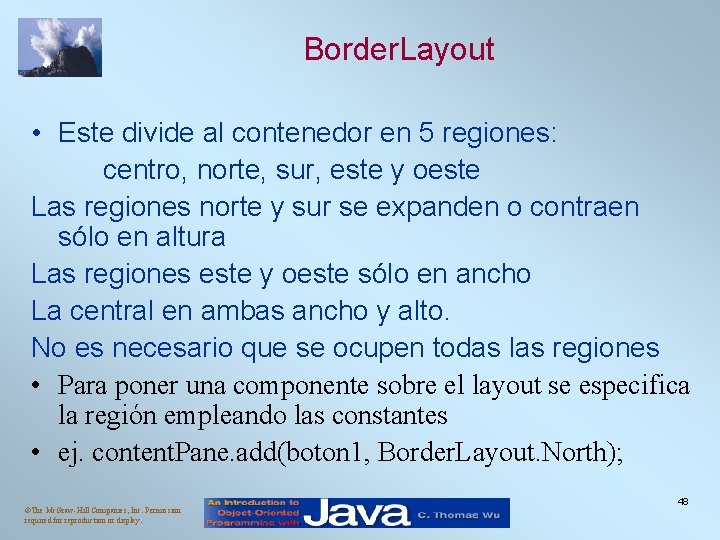 Border. Layout • Este divide al contenedor en 5 regiones: centro, norte, sur, este Border. Layout • Este divide al contenedor en 5 regiones: centro, norte, sur, este