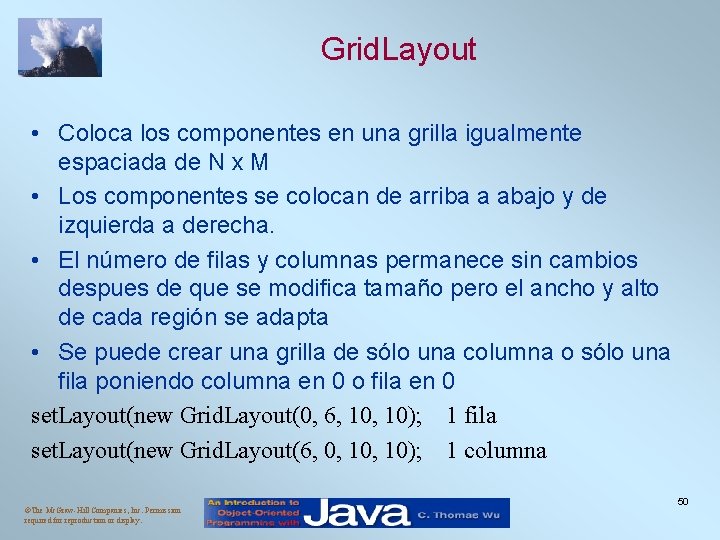 Grid. Layout • Coloca los componentes en una grilla igualmente espaciada de N x Grid. Layout • Coloca los componentes en una grilla igualmente espaciada de N x