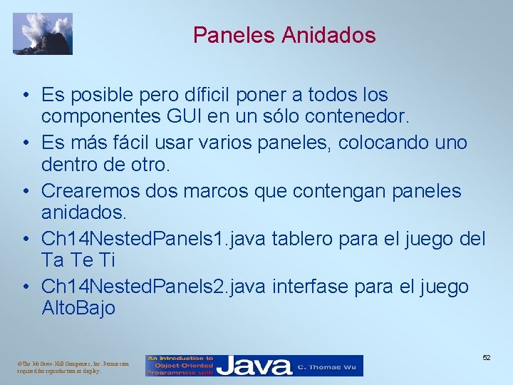Paneles Anidados • Es posible pero díficil poner a todos los componentes GUI en Paneles Anidados • Es posible pero díficil poner a todos los componentes GUI en