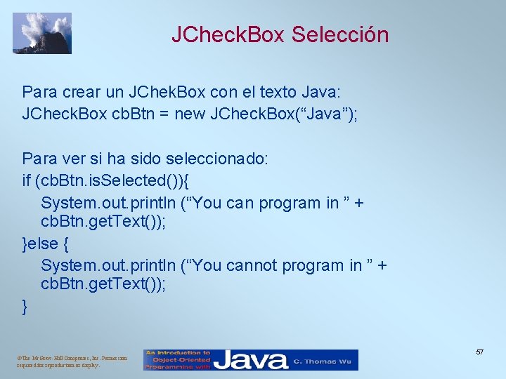 JCheck. Box Selección Para crear un JChek. Box con el texto Java: JCheck. Box JCheck. Box Selección Para crear un JChek. Box con el texto Java: JCheck. Box