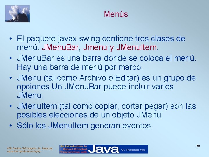 Menús • El paquete javax. swing contiene tres clases de menú: JMenu. Bar, Jmenu Menús • El paquete javax. swing contiene tres clases de menú: JMenu. Bar, Jmenu