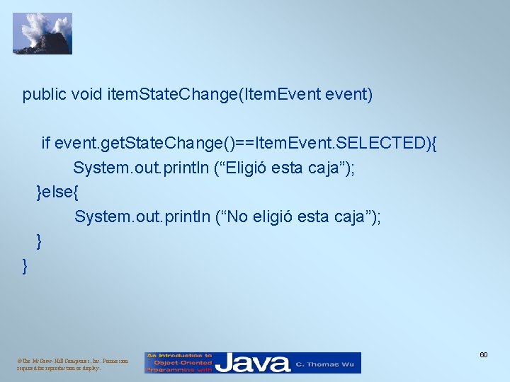 public void item. State. Change(Item. Event event) if event. get. State. Change()==Item. Event. SELECTED){ public void item. State. Change(Item. Event event) if event. get. State. Change()==Item. Event. SELECTED){