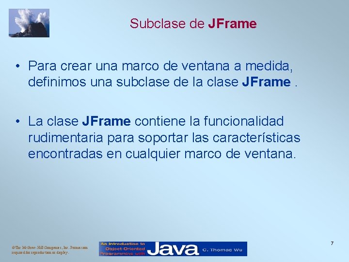 Subclase de JFrame • Para crear una marco de ventana a medida, definimos una Subclase de JFrame • Para crear una marco de ventana a medida, definimos una