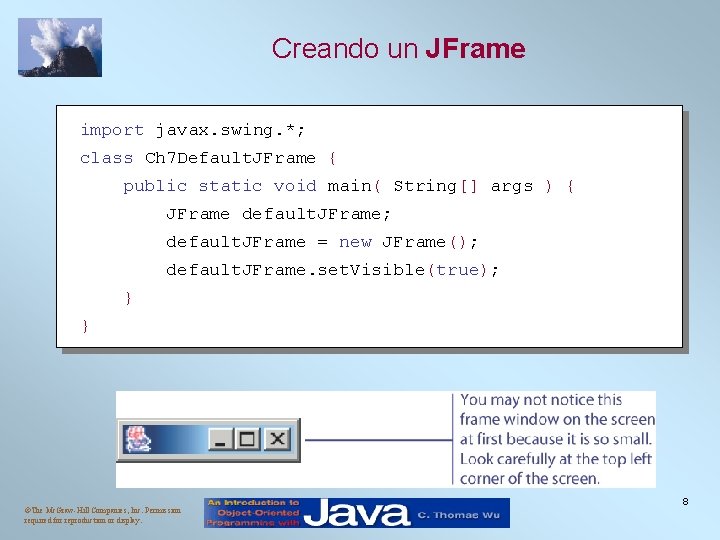 Creando un JFrame import javax. swing. *; class Ch 7 Default. JFrame { public Creando un JFrame import javax. swing. *; class Ch 7 Default. JFrame { public