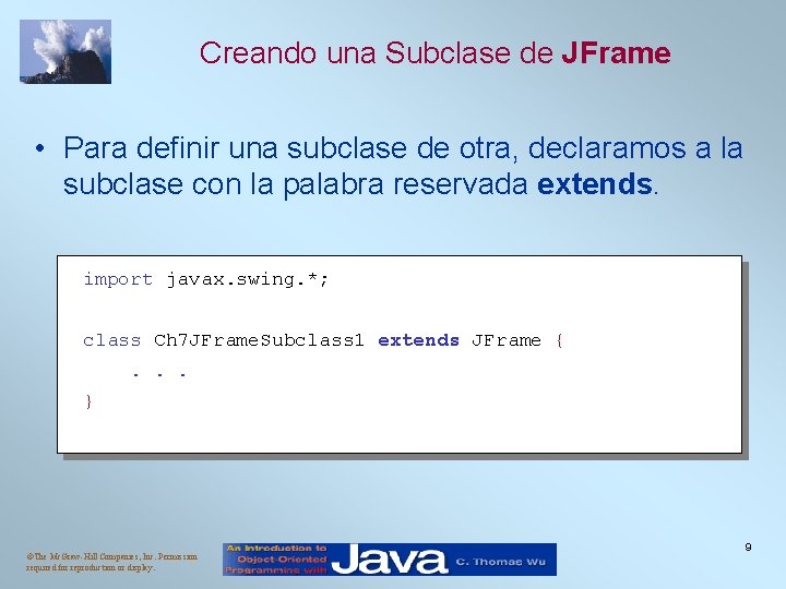 Creando una Subclase de JFrame • Para definir una subclase de otra, declaramos a Creando una Subclase de JFrame • Para definir una subclase de otra, declaramos a